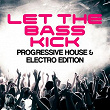 Let The Bass Kick - Progressive House & Electro Edition | John Dahlback