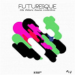 Futuresque - The Future House Collection, Vol. 17 | Sid Cisse