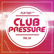 Club Pressure, Vol. 34 - The Electro and Clubsound Collection | Tavengo