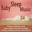 Baby Sleep Music - Tiring Lullabies and Calm Sleep Sounds for Kids: Gently Falling Asleep with Music | Toddi Musicbox, Sleep Music Ta