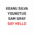 Say Hello | Keanu Silva, Younotus, Sam Gray
