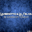 Be Somebody Tonight | Lambretto & Laselva