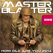 How Old Are You 2014 (Remixes) | Master Blaster