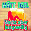 Nackt aber langweilig | Mätt Igel
