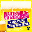 Wenn ich mal kein Bier trink | Walter Wild