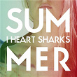 Summer | I Heart Sharks