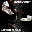 A A Tribute to Bjork: Violently Happy | The Dublin Things