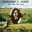 This Was Our Love | Clifford T. Ward