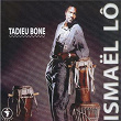 Tadieu Bone | Ismaël Lô