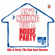 Ain't Nothing But A House Party: 60s And Early 70s Club Soul Classics | The Falcons