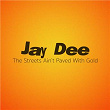The Streets Ain't Paved With Gold | Jay Dee