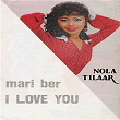 Mari Ber I Love You | Nola Tilaar