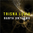 Hanya Untukmu | Trisna Levia