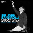 Concertos and Vocal Music: Chopin, Bach, Ravel... | Sir John Barbirolli