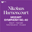 Mozart: Symphony No. 40 - Bach, Handel, Monteverdi, Vivaldi | Nikolaus Harnoncourt