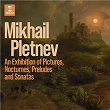 An Exhibition of Pictures, Nocturnes, Preludes and Sonatas | Mikhail Pletnev