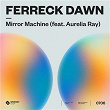 Mirror Machine (feat. Aurelia Ray) | Ferreck Dawn