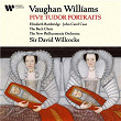 Vaughan Williams: Five Tudor Portraits | Sir David Willcocks