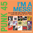 Soul Jazz Records presents PUNK 45: I'm A Mess! D-I-Y Or DIE! Art, Trash & Neon - Punk 45s In The UK 1977-78 | The Art Attacks