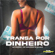 TRANSA POR DINHEIRO | Mc Doiszin, Mc Neguinho Rd & Dj Mh