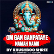 Om Gan Ganpataye Namo Namah | Khushboo Shree