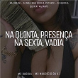 Na Quinta, Presença Na Sexta, Vadia | Bae Madu, Dj Mau Mau Gorila Mutante & Dj Badola Quiriqui Mutante