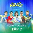 Vòng 1 Casting, T?p 7 | Quý Hamo