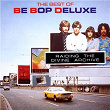 Raiding The Divine Archive: The Best of Be Bop Deluxe | Be Bop Deluxe