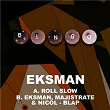 Roll Slow / Blap | Eksman