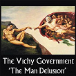 The Man Delusion | The Vichy Government