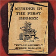 Murder in the First Degree (Vintage American Murder Ballads) (1925-1949) | Jimpson & Group