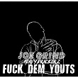 Fuck Dem Youts | Joe Grind