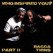 Who Inspired You? Pt. 2 | Ragga Twins