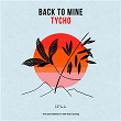 Back To Mine: Tycho | Tycho