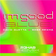 I'm Good (Blue) | David Guetta & Bebe Rexha