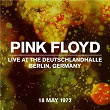 Live At The Deutschlandhalle, Berlin 18 May 1972 | Pink Floyd