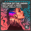 Got What U Need (feat. MELLY OHH) | Return Of The Jaded