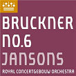 Bruckner: Symphony No. 6 | The Amsterdam Concertgebouw Orchestra & Mariss Jansons