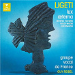 Ligeti: Lux æterna and Other Vocal Works | Groupe Vocal De France