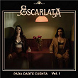 Para Darte Cuenta, Vol. I | Escarlata