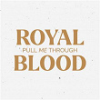 Pull Me Through | Royal Blood