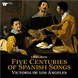 Five Centuries of Spanish Songs, 1300 - 1800 | Victoria De Los Ángeles
