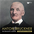 Bruckner: The Romantic Master - Symphonies & Masses | Anton Bruckner