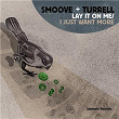 Lay It on Me / I Just Want More - Single | Smoove & Turrell