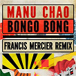 Bongo Bong - Je ne t'aime plus (Francis Mercier Remix) | Manu Chao