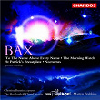 Bax: Works for Chorus and Orchestra | Martyn Brabbins