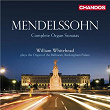 Mendelssohn: Complete Organ Sonatas | William Whitehead