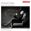 Michael Collins Plays British Clarinet Sonatas, Vol. 1 | Michael Collins
