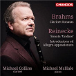 Brahms: Clarinet Sonatas - Reinecke: Sonata Undine and Introduzione ed Allegro appassionato | Michael Collins