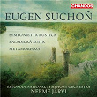 Suchon: Symfonietta Rustica, Baladická suita & Metamorfózy | Neeme Järvi